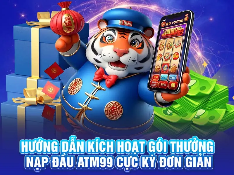 Hướng Dẫn Kích Hoạt Gói Thưởng Nạp Đầu ATM99 Cực Kỳ Đơn Giản
