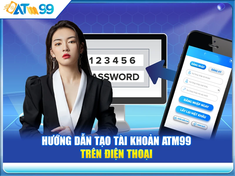 huong-dan-tao-tai-khoan-atm99-tren-dien-thoai