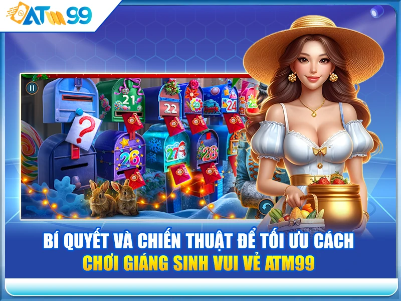 bi-quyet-va-chien-thuat-de-toi-uu-cach-choi-giang-sinh-vui-ve-atm99