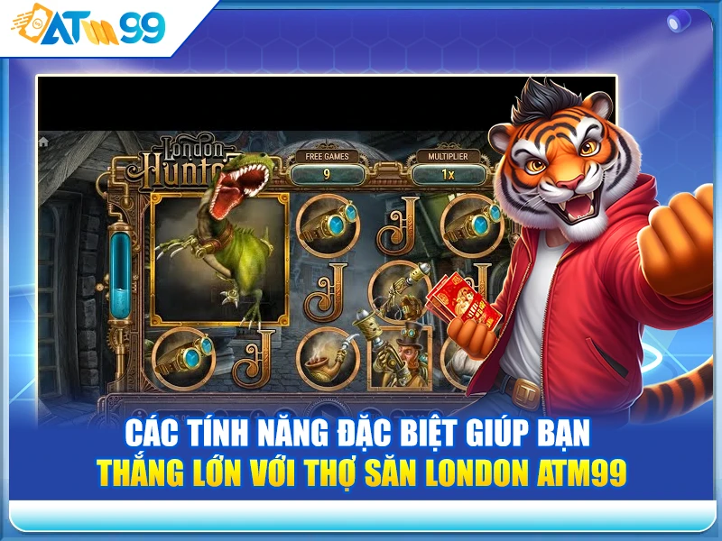cac-tinh-nang-dac-biet-giup-ban-thang-lon-voi-tho-san-london-atm99