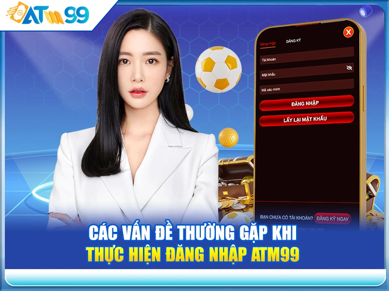 cac-van-de-thuong-gap-khi-thuc-hien-dang-nhap-atm99