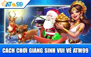 cach-choi-giang-sinh-vui-ve-atm99