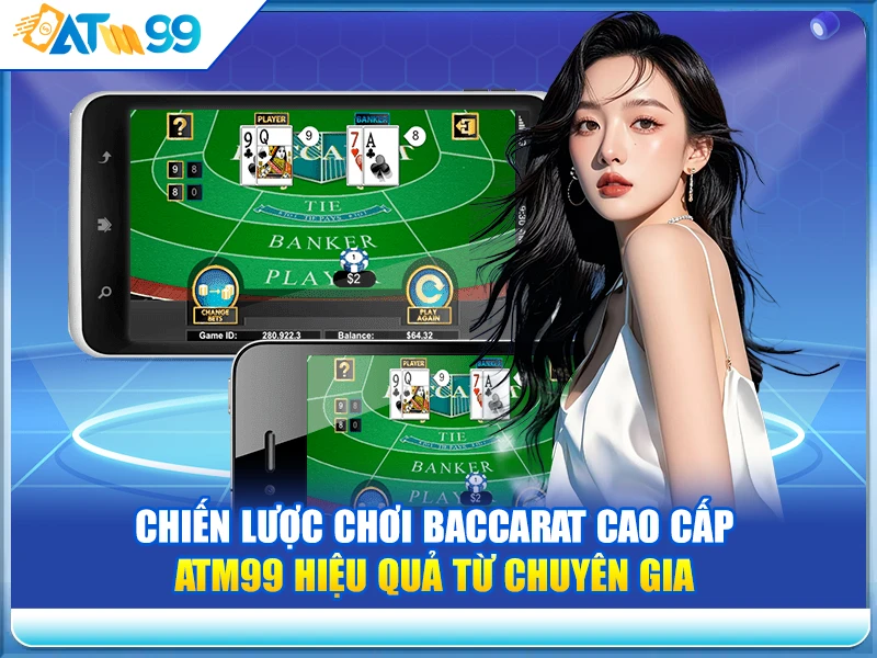 chien-luoc-choi-baccarat-cao-cap-atm99-hieu-qua-tu-chuyen-gia