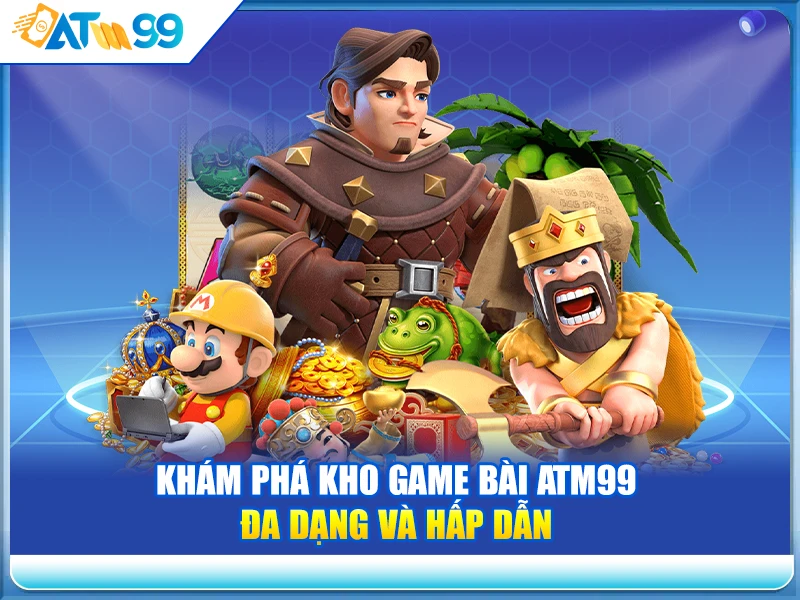kham-pha-kho-game-bai-atm99-da-dang-va-hap-dan