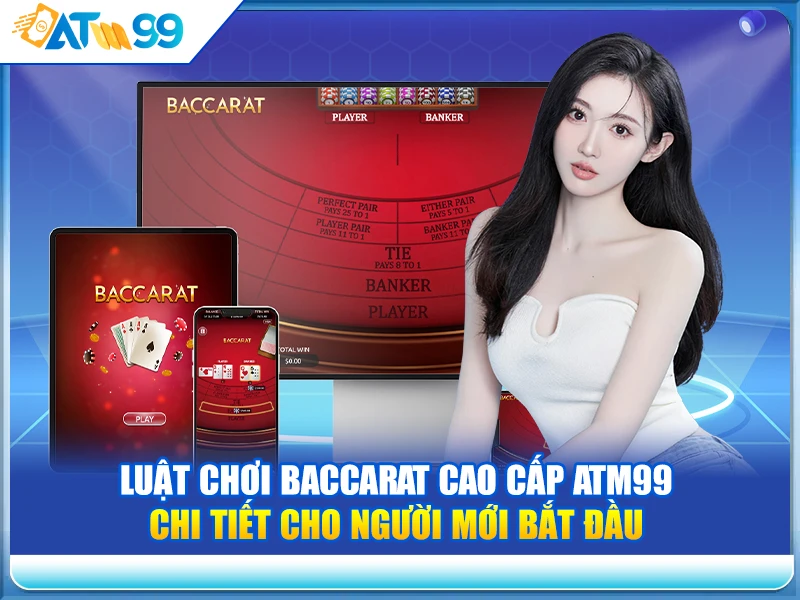 luat-choi-baccarat-cao-cap-atm99-chi-tiet-cho-nguoi-moi-bat-dau