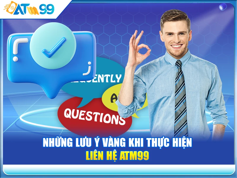 nhung-luu-y-vang-khi-thuc-hien-lien-he-atm99