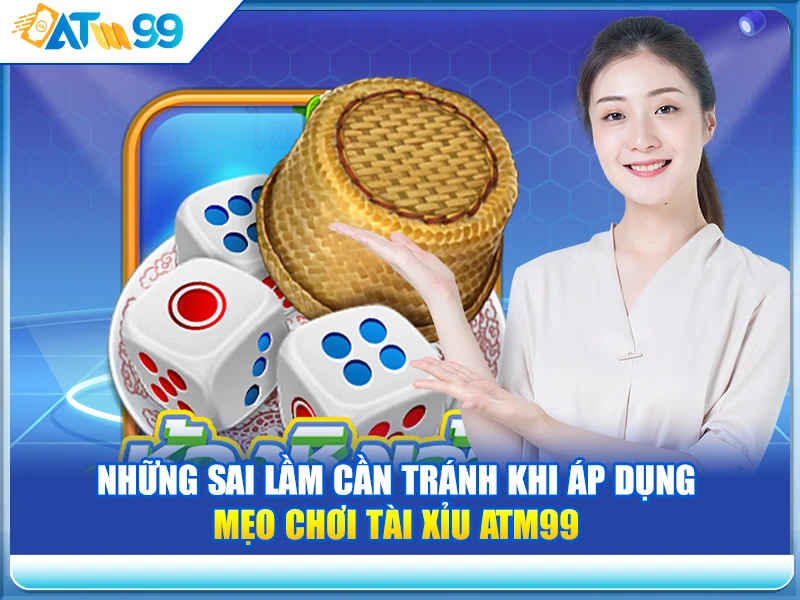nhung-sai-lam-can-tranh-khi-ap-dung-meo-choi-tai-xiu-atm99