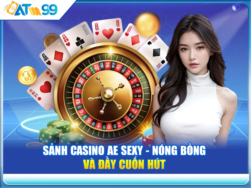 sanh-casino-ae-sexy-nong-bong-va-day-cuon-hut