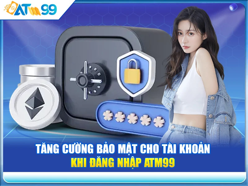 tang-cuong-bao-mat-cho-tai-khoan-khi-dang-nhap-atm99