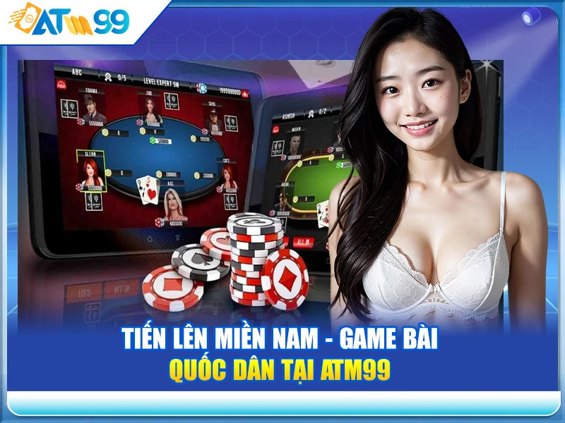 tien-len-mien-nam-game-bai-quoc-dan-tai-atm99