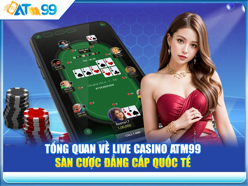tong-quan-ve-live-casino-atm99-san-cuoc-dang-cap-quoc-te